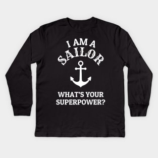 I Am A Sailor What's Your Superpower Funny Kids Long Sleeve T-Shirt